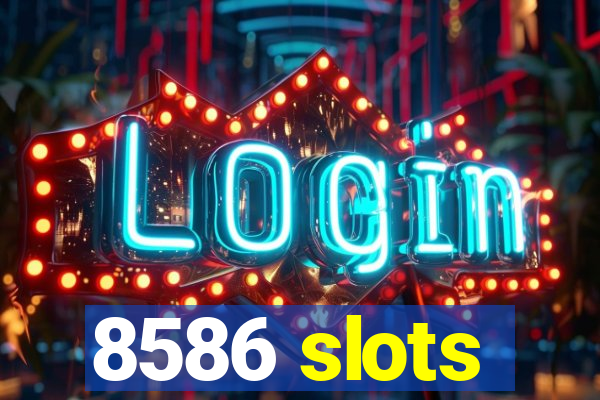 8586 slots